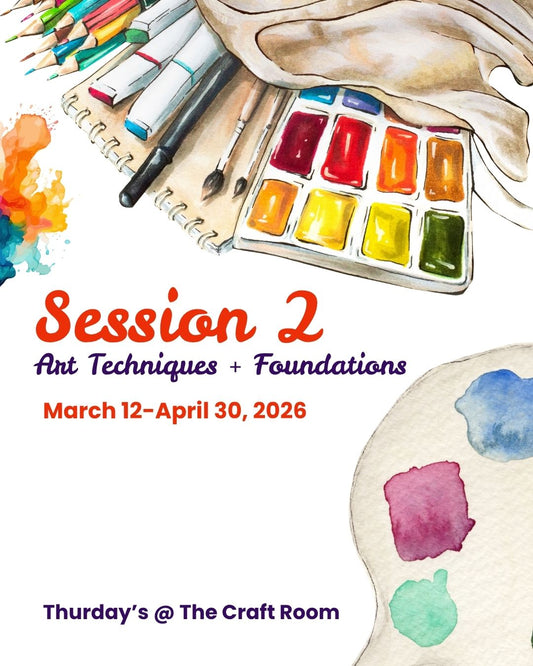 Session 2 | March 12-April 30 , 2026: Art Techniques /Foundations @ The Craft Room
