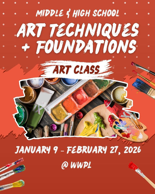 January 9-February 27, 2026 | Middle/High School Students | Art Techniques and Foundations @ WWPL
